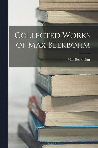 Cover for Sir Max Beerbohm · Collected Works of Max Beerbohm (Book) (2022)