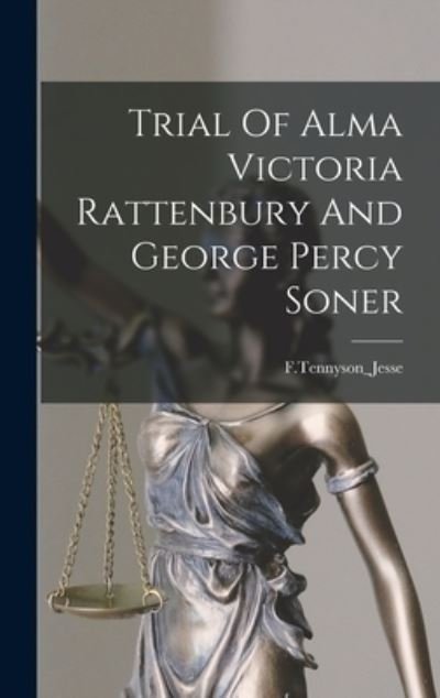 Trial of Alma Victoria Rattenbury and George Percy Soner - Ftennyson_jesse Ftennyson_jesse - Boeken - Creative Media Partners, LLC - 9781016611312 - 27 oktober 2022