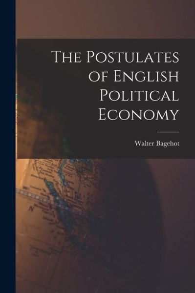Cover for Bagehot Walter · Postulates of English Political Economy (Book) (2022)