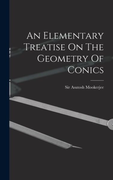 Cover for Asutosh Mookerjee · Elementary Treatise on the Geometry of Conics (Bog) (2022)