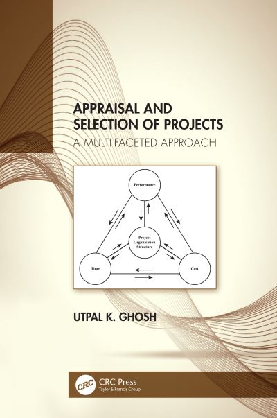 Cover for Ghosh, Utpal K. (Consulting Chartered Engineer, Kolkata, India) · Appraisal and Selection of Projects: A Multi-faceted Approach (Paperback Book) (2023)