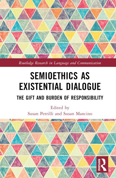 Semioethics as Existential Dialogue: The Gift and Burden of Responsibility - Routledge Research in Language and Communication (Hardcover Book) (2024)