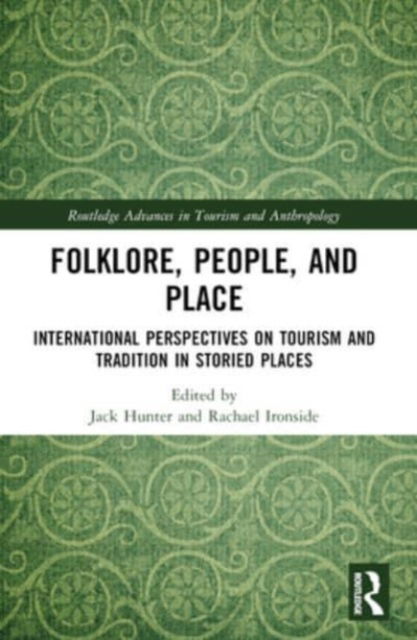 Folklore, People, and Places: International Perspectives on Tourism and Tradition in Storied Places - Routledge Advances in Tourism and Anthropology (Paperback Book) (2024)