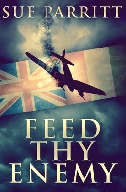 Cover for Sue Parritt · Feed Thy Enemy (Inbunden Bok) (2021)