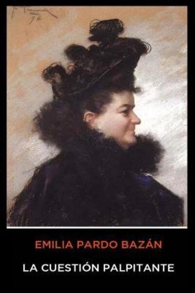 Cover for Emilia Pardo Bazan · Emilia Pardo Bazan - La Cuestion Palpitante (Pocketbok) (2019)