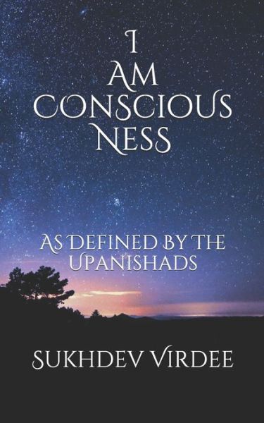 Cover for Sukhdev Virdee · I Am Conscious Ness: As Defined By The Upanishads - I Am Consciousness (Paperback Book) (2019)