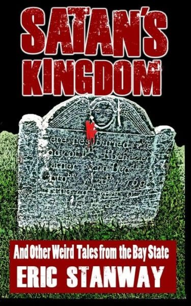 Cover for Eric Stanway · Satan's Kingdom : ...And Other Weird Tales from the Bay State (Paperback Bog) (2019)