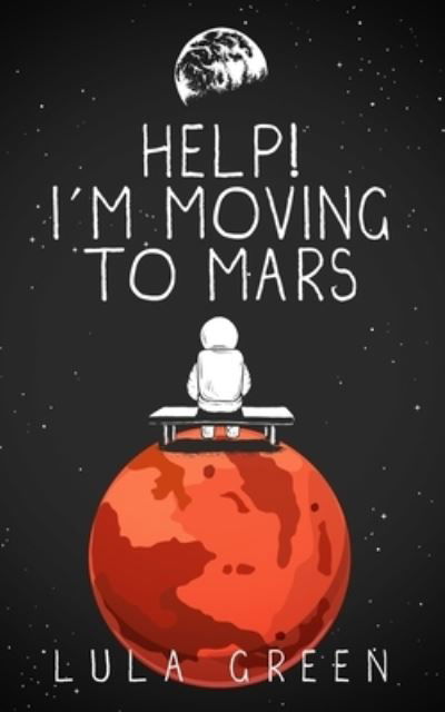 Lula Green · Help! I'm Moving to Mars. (Paperback Book) (2019)