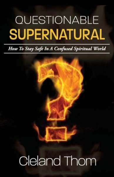 Cover for Cleland Thom · Questionable Supernatural : How To Stay Safe In A Confused Spiritual World (Paperback Bog) (2019)