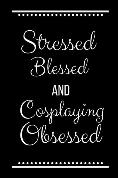 Cover for Cool Journals Press · Stressed Blessed Cosplaying Obsessed (Paperback Book) (2019)