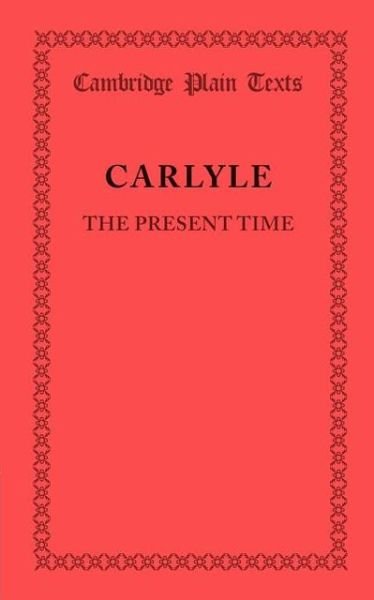 Cover for Thomas Carlyle · The Present Time - Cambridge Plain Texts (Paperback Book) (2013)