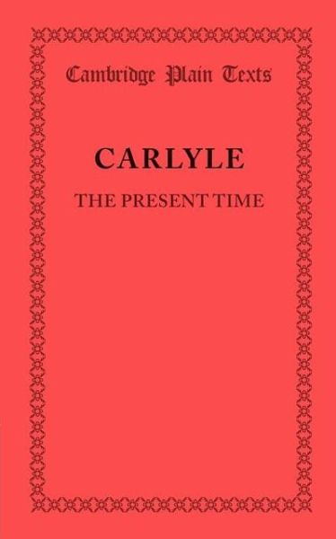 Cover for Thomas Carlyle · The Present Time - Cambridge Plain Texts (Paperback Bog) (2013)