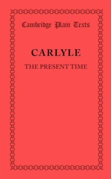 The Present Time - Cambridge Plain Texts - Thomas Carlyle - Books - Cambridge University Press - 9781107692312 - January 24, 2013