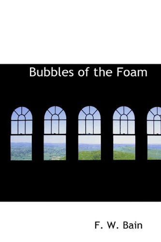 Cover for F. W. Bain · Bubbles of the Foam (Hardcover Book) (2009)