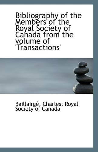 Cover for Baillairgé Charles · Bibliography of the Members of the Royal Society of Canada from the Volume of 'transactions' (Paperback Book) (2009)