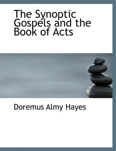 Cover for Doremus Almy Hayes · The Synoptic Gospels and the Book of Acts (Paperback Book) [Large type / large print edition] (2009)