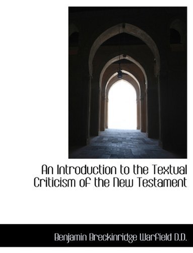 Cover for Benjamin Breckinridge Warfield · An Introduction to the Textual Criticism of the New Testament (Paperback Book) [Large type / large print edition] (2009)