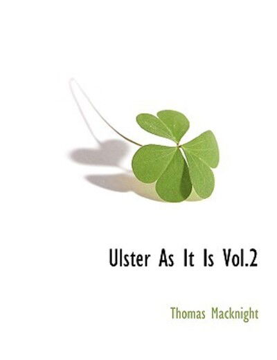 Ulster As It is Vol.2 - Thomas Macknight - Books - BCR (Bibliographical Center for Research - 9781117873312 - March 11, 2010