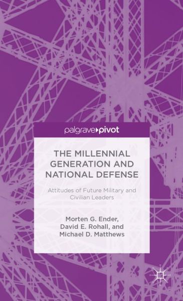 Cover for Morten G. Ender · The Millennial Generation and National Defense: Attitudes of Future Military and Civilian Leaders (Inbunden Bok) (2013)