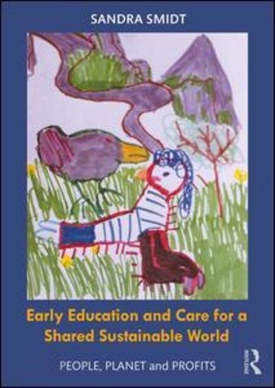 Early Childhood Education and Care for a Shared Sustainable World: People, Planet and Profits - Sandra Smidt - Books - Taylor & Francis Ltd - 9781138478312 - August 14, 2018