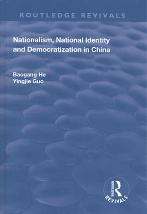 Cover for Baogang He · Nationalism, National Identity and Democratization in China - Routledge Revivals (Hardcover Book) (2017)