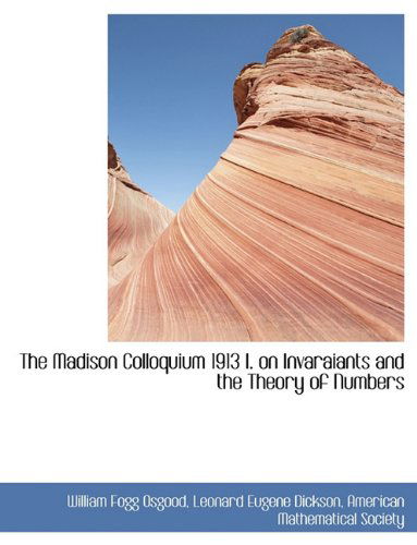 Cover for Leonard Eugene Dickson · The Madison Colloquium 1913 I. on Invaraiants and the Theory of Numbers (Paperback Book) (2010)