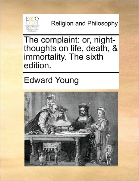 Cover for Edward Young · The Complaint: Or, Night-thoughts on Life, Death, &amp; Immortality. the Sixth Edition. (Paperback Book) (2010)