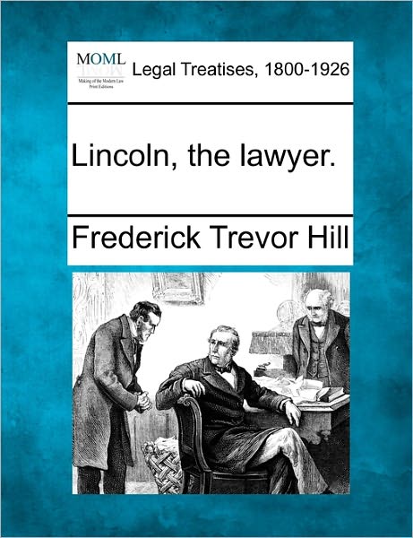 Cover for Frederick Trevor Hill · Lincoln, the Lawyer. (Paperback Book) (2010)