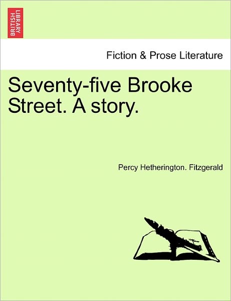 Seventy-five Brooke Street. a Story. - Percy Fitzgerald - Böcker - British Library, Historical Print Editio - 9781241073312 - 1 februari 2011