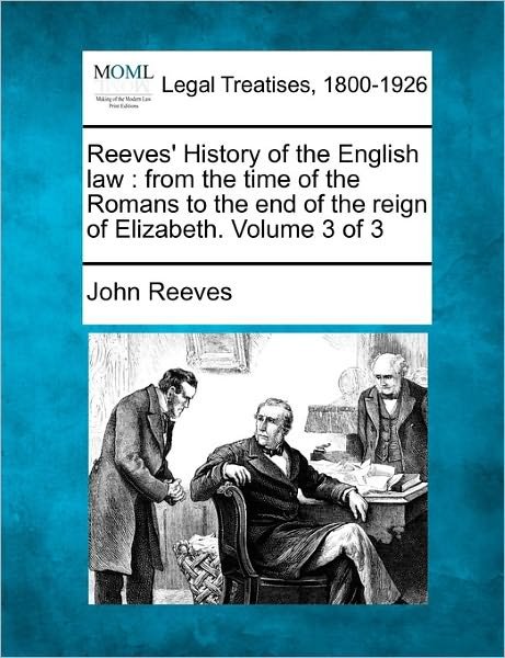 Cover for John Reeves · Reeves' History of the English Law: from the Time of the Romans to the End of the Reign of Elizabeth. Volume 3 of 3 (Pocketbok) (2011)