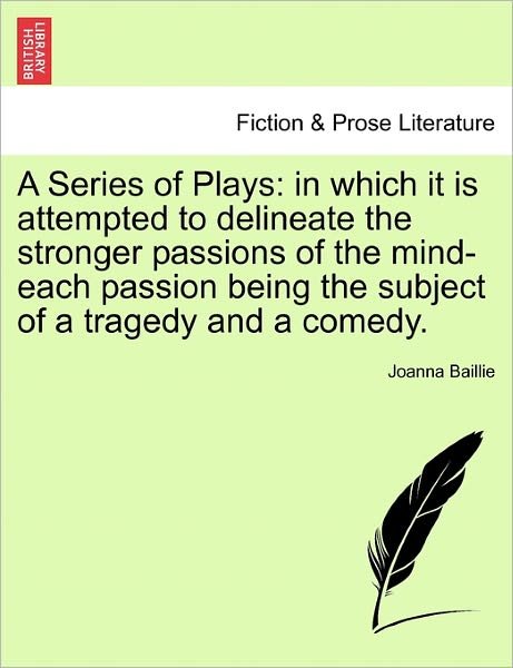 Cover for Joanna Baillie · A Series of Plays: in Which It is Attempted to Delineate the Stronger Passions of the Mind-each Passion Being the Subject of a Tragedy an (Paperback Bog) (2011)