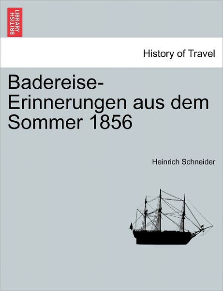 Cover for Heinrich Schneider · Badereise-erinnerungen Aus Dem Sommer 1856 (Taschenbuch) (2011)
