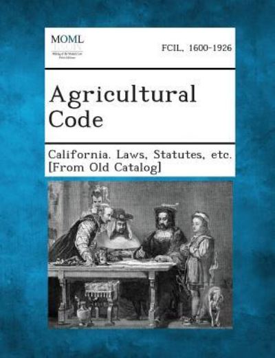 Agricultural Code - Statutes Etc [from O California Laws - Książki - Gale, Making of Modern Law - 9781289338312 - 2 września 2013