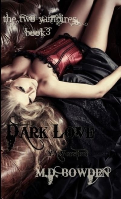 Cover for Bowden · Dark Love, YA Version (the Two Vampires, Book 3) (Book) (2013)