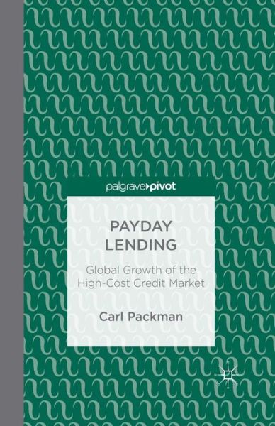 Cover for Carl Packman · Payday Lending: Global Growth of the High-Cost Credit Market (Paperback Book) [1st ed. 2014 edition] (2014)