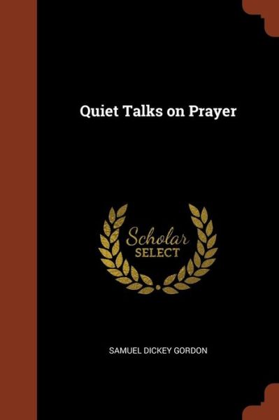 Quiet Talks on Prayer - Samuel Dickey Gordon - Books - Pinnacle Press - 9781374816312 - May 24, 2017