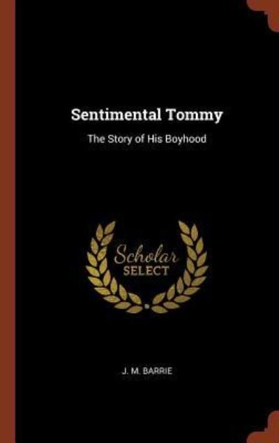 Cover for J. M. Barrie · Sentimental Tommy The Story of His Boyhood (Hardcover bog) (2017)