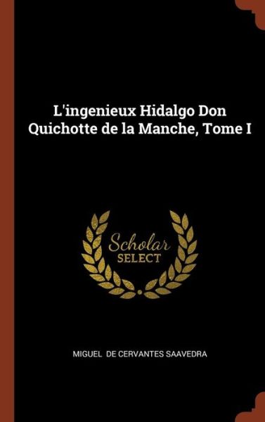 Cover for Miguel De Cervantes Saavedra · L'Ingenieux Hidalgo Don Quichotte de la Manche, Tome I (Hardcover Book) (2017)