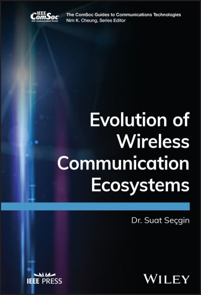 Cover for Suat Secgin · Evolution of Wireless Communication Ecosystems - The ComSoc Guides to Communications Technologies (Hardcover Book) (2023)