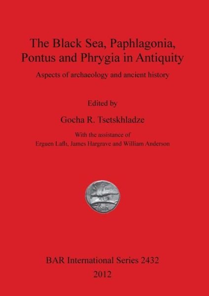 Cover for Gocha R. Tsetskhladze · The Black Sea, Paphlagonia, Pontus and Phrygia in antiquity (Bok) (2012)