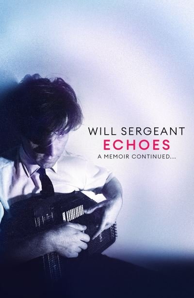 Echoes: A memoir continued . . . - Will Sergeant - Books - Little, Brown Book Group - 9781408719312 - July 11, 2024