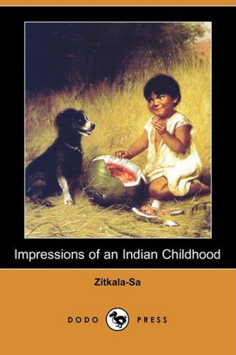 Impressions of an Indian Childhood (Dodo Press) - Zitkala-sa - Books - Dodo Press - 9781409910312 - October 24, 2008