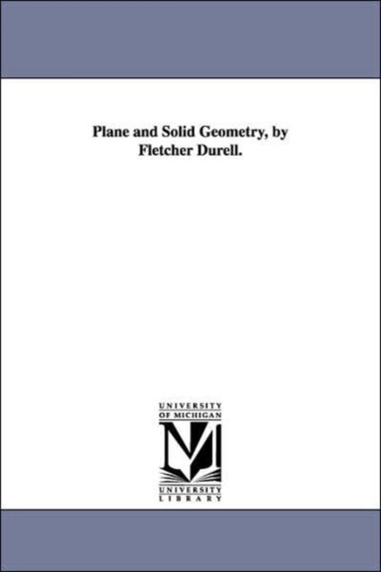 Cover for Michigan Historical Reprint Series · Plane and Solid Geometry, by Fletcher Durell. (Paperback Book) (2006)
