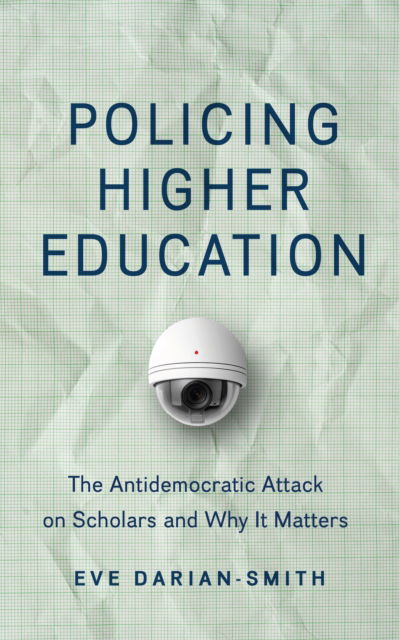 Cover for Darian-Smith, Eve (Professor and Chair, University of California) · Policing Higher Education: The Antidemocratic Attack on Scholars and Why It Matters - Critical University Studies (Hardcover Book) (2025)