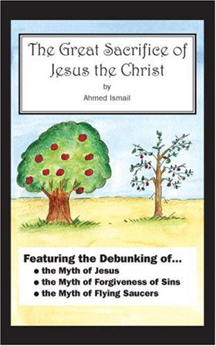 Cover for Ahmed Ismail · The Great Sacrifice of Jesus the Christ (Paperback Book) (2009)