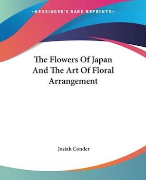 Cover for Professor Josiah Conder · The Flowers Of Japan And The Art Of Floral Arrangement (Paperback Book) (2006)