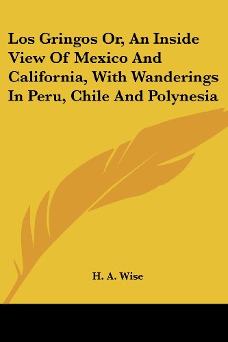 Cover for H. A. Wise · Los Gringos Or, an Inside View of Mexico and California, with Wanderings in Peru, Chile and Polynesia (Paperback Book) (2007)