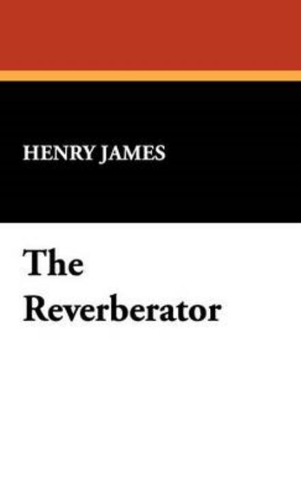 Cover for Henry Jr. James · The Reverberator (Hardcover Book) (2008)