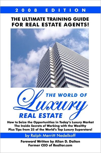 Cover for Ralph Merritt Nedelkoff · The World of Luxury Real Estate: the Ultimate Training Guide for Real Estate Agents! (Paperback Book) (2007)
