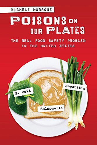 Poisons on Our Plates: The Real Food Safety Problem in the United States - Michele Morrone - Książki - ABC-CLIO - 9781440836312 - 30 czerwca 2008